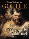 eBook: Satyros oder Der vergötterte Waldteufel