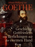 eBook: Geschichte Gottfriedens von Berlichingen mit der eisernen Hand