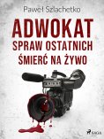 eBook: Adwokat spraw ostatnich. Śmierć na żywo