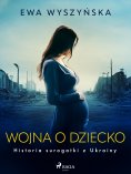 eBook: Wojna o dziecko. Historia surogatki z Ukrainy