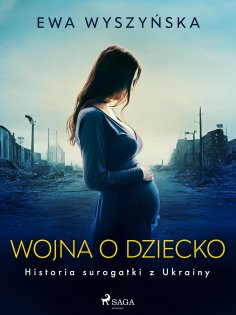 eBook: Wojna o dziecko. Historia surogatki z Ukrainy