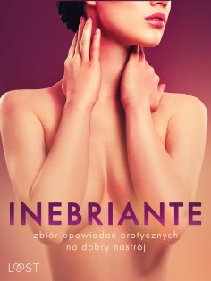 eBook: Inebriante: zbiór opowiadań erotycznych na dobry nastrój