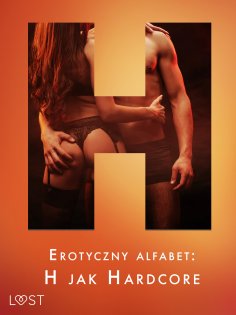 ebook: Erotyczny alfabet: H jak Hardcore - zbiór opowiadań