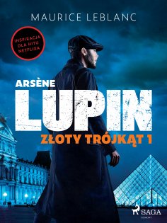 eBook: Arsène Lupin. Złoty trójkąt. Tom I