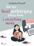 eBook: Jak być (nie)perfekcyjną panią domu i szczęśliwą mamą