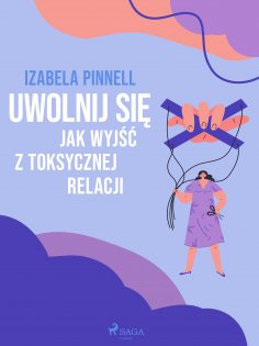 eBook: Uwolnij się. Jak wyjść z toksycznej relacji