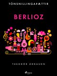 ebook: Tónsnillingaþættir: Berlioz