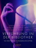 ebook: Verführung in der Bibliothek - 18 erotische Kurzgeschichten