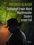 ebook: Schlumpf Erwin Mord – Wachtmeister Studers erster Fall