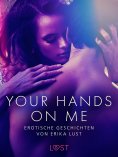 eBook: Your Hands on Me: Erotische Geschichten von Erika Lust