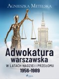 ebook: Adwokatura warszawska w latach nadziei i przełomu 1956-1989