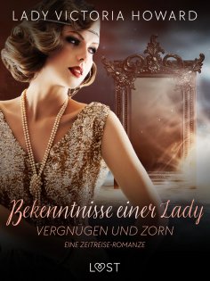 eBook: Bekenntnisse einer Lady: Vergnügen und Zorn – eine Zeitreise-Romanze