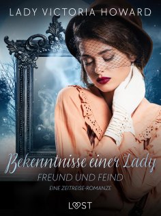 eBook: Bekenntnisse einer Lady: Freund und Feind - eine Zeitreise-Romanze