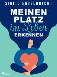 eBook: Meinen Platz im Leben erkennen – Impulse für Selbstcoaching zu den zentralen Lebensthemen