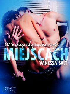 ebook: W niespodziewanych miejscach: 3 serie erotyczne autorstwa Vanessy Salt