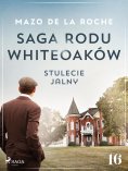 eBook: Saga rodu Whiteoaków 16 -  Stulecie Jalny