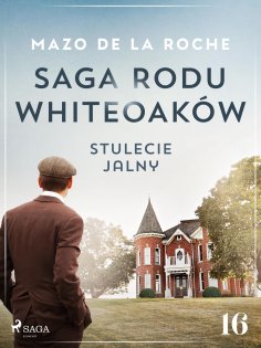 eBook: Saga rodu Whiteoaków 16 -  Stulecie Jalny