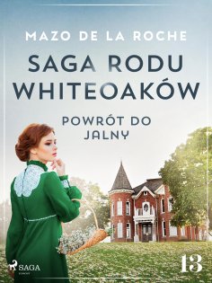 eBook: Saga rodu Whiteoaków 13 - Powrót do Jalny
