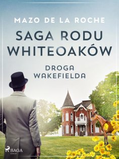 eBook: Saga rodu Whiteoaków 12 - Droga Wakefielda