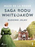 eBook: Saga rodu Whiteoaków 1 - Budowa Jalny