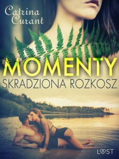 ebook: Momenty. Skradziona rozkosz – opowiadanie erotyczne