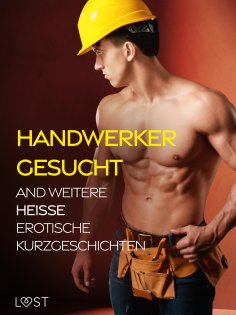 ebook: Handwerker gesucht and weitere heiße erotische Kurzgeschichten