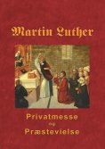 ebook: Martin Luther - Privatmesse og præstevielse