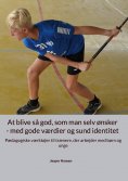 eBook: At blive så god, som man selv ønsker - med gode værdier og sund identitet