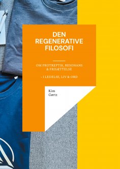 eBook: Den regenerative filosofi - om protreptik, resonans & frisættelse - i ledelse, liv & ord