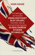 eBook: Fortællingen om hvordan engelskstudiet blev opløst, hvorefter alle de humanistiske fag blev globalis