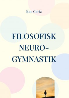 eBook: Filosofisk neuro-gymnastik En protreptisk påmindelse om værdighed