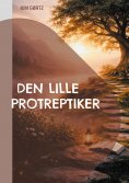 ebook: Den lille protreptiker. Vejen til 'de velsignede øer'