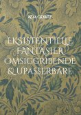 ebook: Eksistentielle fantasier Omsiggribende & Upassérbare