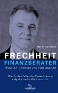 eBook: FRECHHEIT FINANZBERATER - TÄUSCHEN, TRICKSEN UND VERSCHLEIERN