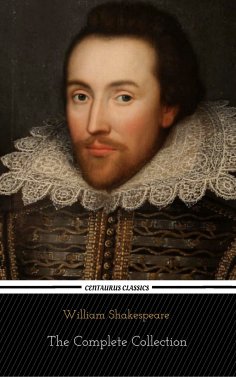 ebook: William Shakespeare: The Complete Collection (Centaurus Classics) [37 Plays + 160 Sonnets + 5 Poetry