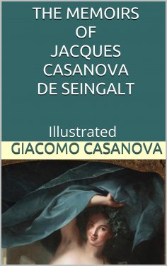 eBook: The Memoirs of Jacques Casanova de Seingalt - Illustrated
