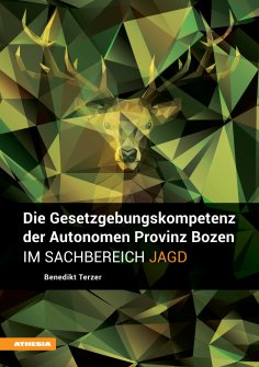 eBook: Die Gesetzgebungskompetenz der Autonomen Provinz Bozen im Sachbereich Jagd