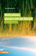 ebook: Nicht wissen, glauben will der Mensch