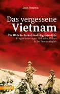eBook: Das vergessene Vietnam – Die Hölle im Indochinakrieg 1946-1954