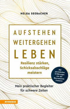 ebook: Aufstehen, weitergehen, leben: Resilienz stärken, Schicksalsschläge meistern