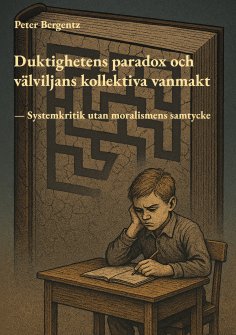 eBook: Duktighetens paradox och välviljans kollektiva vanmakt