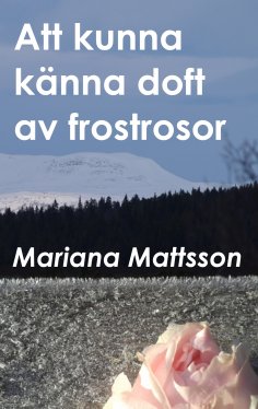 ebook: Att kunna känna doft av frostrosor