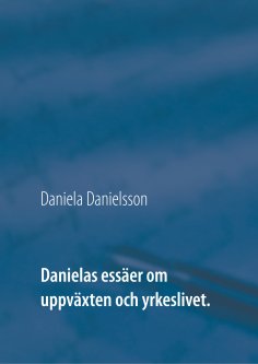 ebook: Danielas essäer om uppväxten och yrkeslivet.