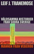 eBook: Våldsamma Historier Från Södra Sverige: Mannen Från Veberöd