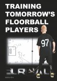 ebook: Training Tomorrow's Floorball Players