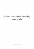 eBook: A short book about reaching Your goals