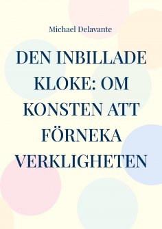 eBook: Den inbillade kloke: Om konsten att förneka verkligheten