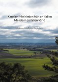 eBook: Kanaler från himlen från en fallen Messias i en fallen värld