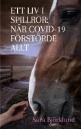 eBook: Ett liv i spillror: När covid-19 förstörde allt
