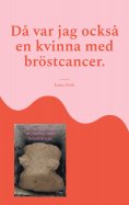 eBook: Då var jag också en kvinna med bröstcancer.